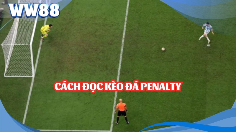 Kèo Penalty Là Gì? Kèo Penalty Tính Như Thế Nào? 2 Cách đọc kèo đá Penalty